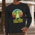 Gators Gonna Gate Crocodile Alligator Gifts Long Sleeve T-Shirt Gifts for Him