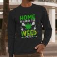 H O M E I S W H E R EH E W E E D I S A T Long Sleeve T-Shirt Gifts for Him