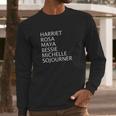 Harriet Rosa Maya Bessie Michelle Sojourner Black History Long Sleeve T-Shirt Gifts for Him