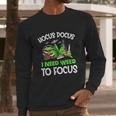 Hocus Pocus I Need Weed To Focus Smoker Long Sleeve T-Shirt Gifts for Him