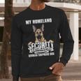 My Homeland Security Department Of The German Shepherd DogLong Sleeve T-Shirt Gifts for Him