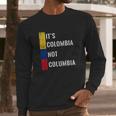 Its Colombia Not Columbia Cute Colombian Long Sleeve T-Shirt Gifts for Him