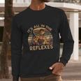 Its All In The Reflexes Vintage Jack Burton Big Trouble In Little China Long Sleeve T-Shirt Gifts for Him