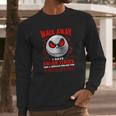 Jack Skellington Walk Away I Have Anger Issues Stupid People Long Sleeve T-Shirt Gifts for Him