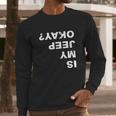 Is My Jeep Okay FunnyShirt Long Sleeve T-Shirt Gifts for Him