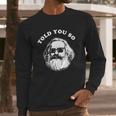 Karl Marx Told You So Long Sleeve T-Shirt Gifts for Him