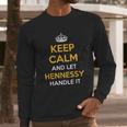 Keep Calm And Let Hennessy Handle It Cool Gift Idea Long Sleeve T-Shirt Gifts for Him