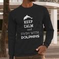 Keep Calm And Swim With Dolphins Long Sleeve T-Shirt Gifts for Him