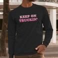 Keep On Truckin Long Sleeve T-Shirt Gifts for Him