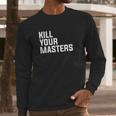 Kill Your Masters Basic Graphic Long Sleeve T-Shirt Gifts for Him