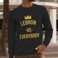 Lebron Vs Everybody La Bron Basketball Long Sleeve T-Shirt Gifts for Him