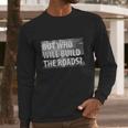 Libertarian But Who Will Build The Roads Shirt Long Sleeve T-Shirt Gifts for Him