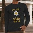 Live Life Sunny Side Up Egg Lover Breakfast Long Sleeve T-Shirt Gifts for Him