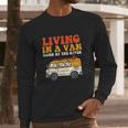 Living In A Van Down By The River L Nomad Road Trip Travel Long Sleeve T-Shirt Gifts for Him