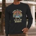 Living In A Van By The River Motivational La De Frikin Da Long Sleeve T-Shirt Gifts for Him