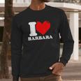 I Love Barbara Long Sleeve T-Shirt Gifts for Him