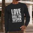 Love The Body You Are In While You Work Long Sleeve T-Shirt Gifts for Him