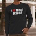 I Love Public Schools Long Sleeve T-Shirt Gifts for Him