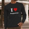 I Love Reggaeton I Heart Reggaeton Long Sleeve T-Shirt Gifts for Him