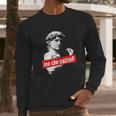 Ma Che Cazzo David Statue With Italian Hand Gesture Long Sleeve T-Shirt Gifts for Him