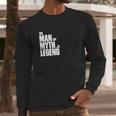 The Man The Myth The Legend Long Sleeve T-Shirt Gifts for Him