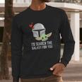 The Mandalorian Id Search The Galaxy For You Long Sleeve T-Shirt Gifts for Him