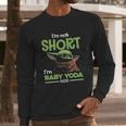 The Mandalorian I’M Not Short I’M Baby Yoda Long Sleeve T-Shirt Gifts for Him