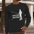 Master Baiter For Fisherman Or Fishing Lover Long Sleeve T-Shirt Gifts for Him