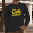 May The Law Be With You Funny New Lawyer Attorney Long Sleeve T-Shirt Gifts for Him