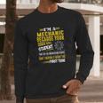 Mechanic I Am A Mechanic Because Your Honor Roll Student Long Sleeve T-Shirt Gifts for Him