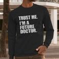 Medical Med Student Trust Me I Am A Future Doctor Long Sleeve T-Shirt Gifts for Him