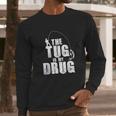 Mens The Tug Is My Drug Fishing Fisherman Long Sleeve T-Shirt Gifts for Him