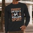 Misery Like Yoga Is Not A Competitive Sport Long Sleeve T-Shirt Gifts for Him