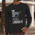 I Mow It Lawn Mowing Landscapers Long Sleeve T-Shirt Gifts for Him