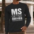 Multiple Sclerosis Gets On My Nerves Ms Awareness T-Shirt Long Sleeve T-Shirt Gifts for Him