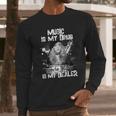 Music Is My Drug And Stevie Nicks Is My Dealer Long Sleeve T-Shirt Gifts for Him