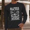 All I Need Is This Gun Popular Gift Long Sleeve T-Shirt Gifts for Him