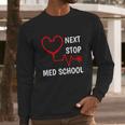 Next Stop Medical School Gift Med School Gift Med Student Gift Long Sleeve T-Shirt Gifts for Him