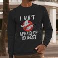 No Ghost Logo I Aint Afraid Long Sleeve T-Shirt Gifts for Him