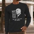 Not Dead Yet Phil Collins Tshirt Long Sleeve T-Shirt Gifts for Him