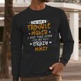 I Am Not A Trouble Maker I Just Take After My Crazy Mimzy Funny Saying Family Gift Long Sleeve T-Shirt Gifts for Him