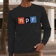 Npr National Public Radio Long Sleeve T-Shirt Gifts for Him