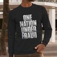 One Nation Under Fraud Long Sleeve T-Shirt Gifts for Him