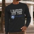 Penn State Main Campus University Married Into I Married Into This Long Sleeve T-Shirt Gifts for Him