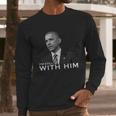 Im Still With Him President Barack Obama Anti Trump Long Sleeve T-Shirt Gifts for Him