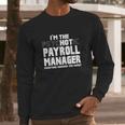 Im The Psychotic Hot Payroll Manager Funny Gift Long Sleeve T-Shirt Gifts for Him