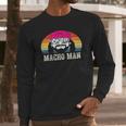 Randy Macho Man Savage Macho Man Long Sleeve T-Shirt Gifts for Him