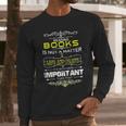 Reading Books Is Not A Matter Of Life And Death I Long Sleeve T-Shirt Gifts for Him