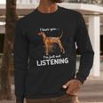 Redbone Coonhound I Hear You Not Listening Long Sleeve T-Shirt Gifts for Him