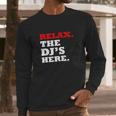 Relax The Djs Here Long Sleeve T-Shirt Gifts for Him